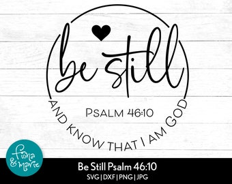 Be Still and Know That I am God, Psalm 46:10, Bible Verse svg, Inspirational svg, svg, dxf, jpg, png, mirrored pdf, Cut File Cricut