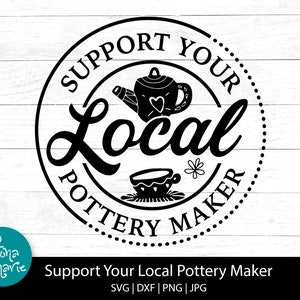 May include: Black and white graphic design with the text "Support Your Local Pottery Maker". The design features a teapot and a teacup with a flower.