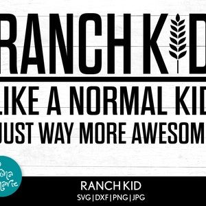 Ranch Kid Like A Normal Kid Just Way More Awesome svg | Farm Life | Tshirt | svg, dxf, jpg, png | Cricut | Silhouette | png for shirt