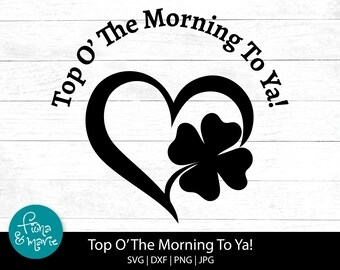 Top O' The Morning To Ya / St Patricks Day svg / Divertido / svg / png / jpg / dxf / Cricut y Silhouette / Cortar archivos / Iron On / png para camisa