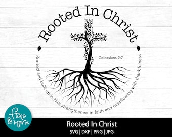 Rooted In Christ, Bible Verse svg, Christian svg, Colossians 2:7, svg, dxf, jpg, png, Cut File Cricut, Silhouette, Iron On, Digital Download