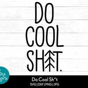 Do Cool Sh*t svg, Outdoorsie svg, lustige Wildnis, Abenteuer, svg, png, jpg, dxf, Cut Dateien für Cricut und Silhouette, Instant Download