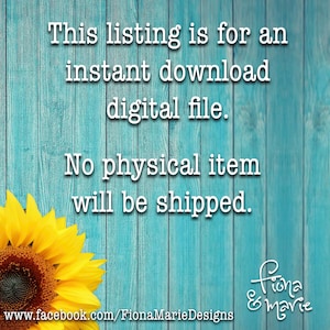 May include: A blue wooden background with white text that reads "This listing is for an instant download digital file. No physical item will be shipped."  The text "Fiona & marie" is in the lower right corner of the image. A yellow sunflower is in the lower left corner of the image.