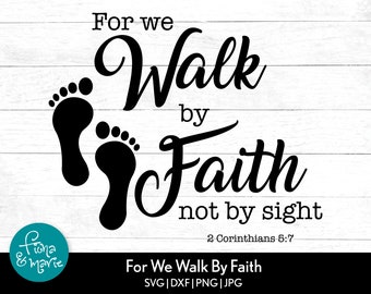 For We Walk By Faith Not By Sight 2 Corinthians 5:7 | Bible Verse svg | svg, dxf, eps, jpg, png, mirrored pdf | Cut File Cricut | Silhouette