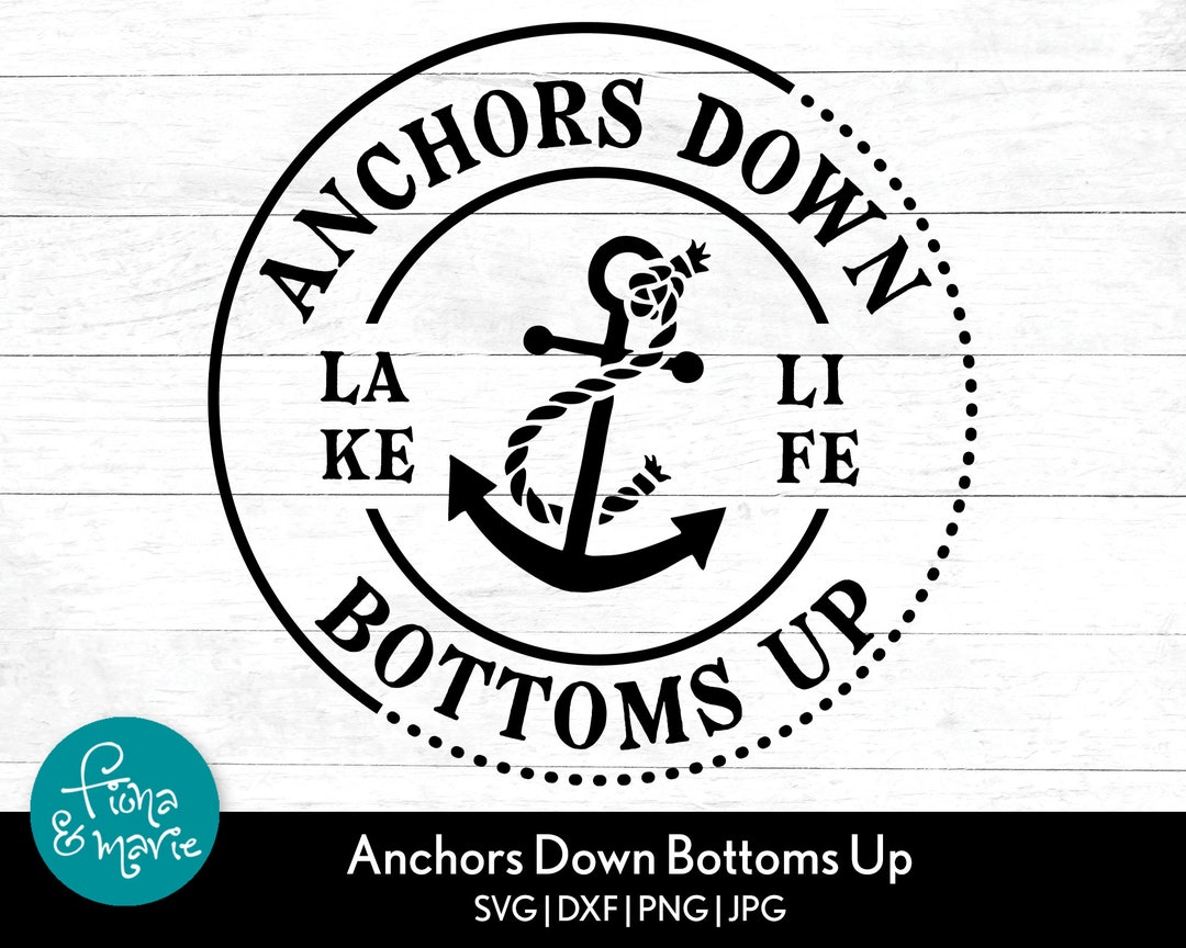 Anchors Down Bottoms up Lake Life Svg, Boating Svg, Boat, Svg, Png, Jpg