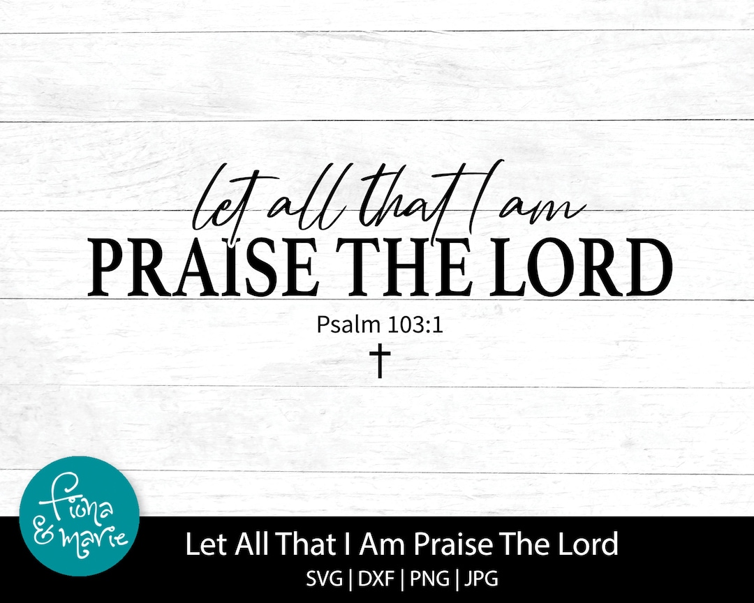 Let All That I Am Praise the Lord | Psalm 103:1 | Bible Verse | Worship