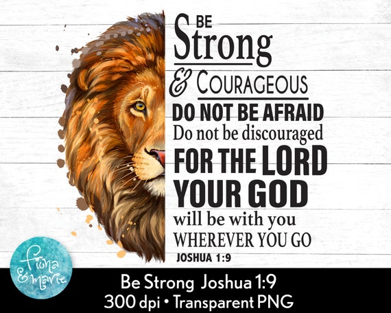 Joshua 1:9 Bible Verse Scripture - Be Strong And Courageous Joshua 1:9 Bible Verse Scripture - Be Strong And Courageous