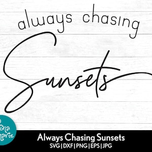 May include: Black and white graphic design with the text "always chasing sunsets" in a cursive font. The text is on a white wood background.