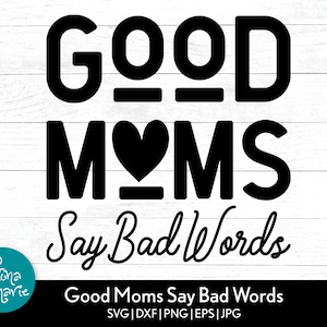 Good Moms Say Bad Words svg, Mom Life svg, Funny Southern svg, svg, dxf, eps, jpg, png, mirrored pdf, Cut File Cricut, Silhouette dfx