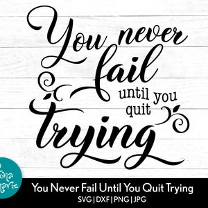 May include: Black and white typography design with a white background. The text reads "You never fail until you quit trying".