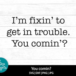 Funny Southern Attitude svg | I&#39;m fixin to get in trouble svg | Funny kids svg | svg, dxf, eps, jpg, png | Cut Files | funny png for shirt