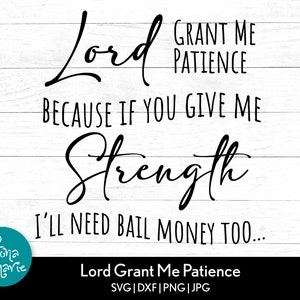 Lord Grant Me Patience Funny Christian, Funny Christian Design, svg, dxf, jpg, png, mirrored pdf, Cut File Cricut, Silhouette, Iron On