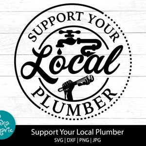 Support Your Local Plumber svg, Plumber png, png for shirt, svg, svg, png, jpg, dxf, Cut files for Cricut and Silhouette