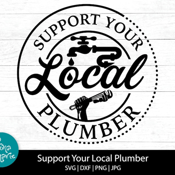 Support Your Local Plumber svg, Plumber png, png for shirt, svg, svg, png, jpg, dxf, Cut files for Cricut and Silhouette