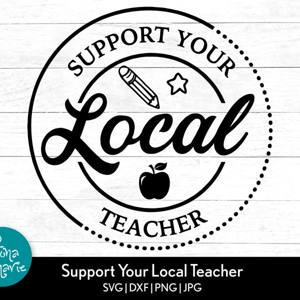 Support Your Local Teacher svg | teacher svg | svg, dxf, jpg, png, mirrored pdf | Cut File | Iron On