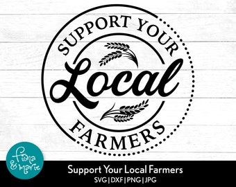 Support Local Farmers SVG: Farmhouse Cricut Cut File (Digital Download)