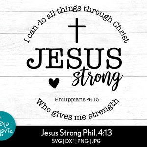 Jesus Strong svg | Bible Verse svg | Philippians 4:13 | svg, dxf, eps, jpg, png, mirrored pdf | Cut File Cricut | Silhouette | Iron On
