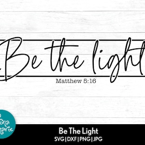 Seja a luz | Mateus 5:16 | Versículo da Bíblia svg | Afirmação svg | svg, dxf, jpg, png | Cortar arquivos Cricut | Silhueta
