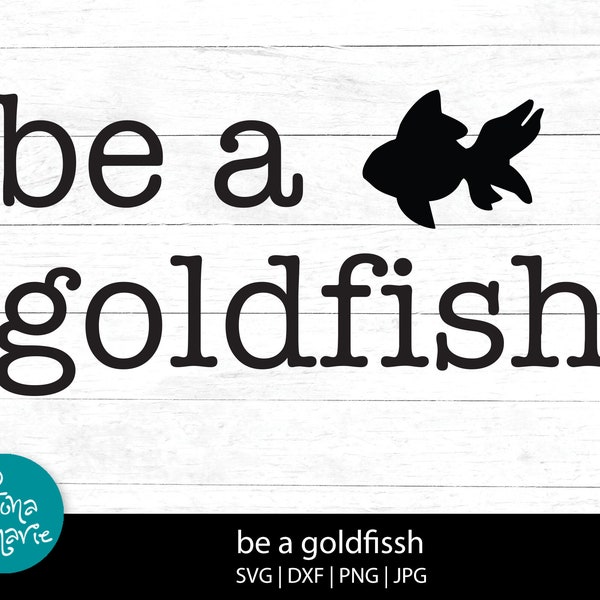 be a goldfish, be happy, happiness, svg, png, jpg, eps, dxf, Cut files for Cricut and Silhouette