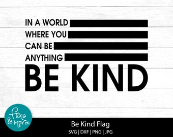 In a world where you can be anything BE KIND, svg, dxf, jpg, png, mirrored pdf, Cut File SVG, Cricut, Silhouette, Iron On, png for shirt