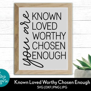 Inspirational Quote SVG: You Are Known, Loved, Worthy (Digital Download)
