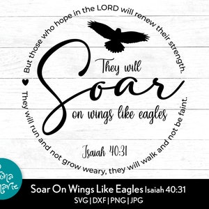 Isaiah 40:31, Soar on Wings Like Eagles, Bible Verse svg, svg, dxf, eps, jpg, png, mirrored pdf, Cut File Cricut, Silhouette, Iron On