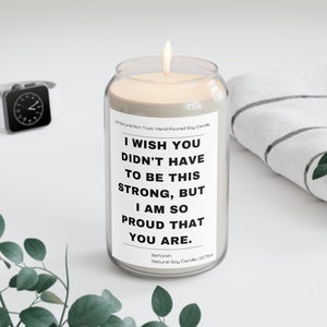 I Wish You Didn't Have To Be This Strong Support All Natural Soy Candle, Proud Of You Encouragement Gift, Cancer Fighter Survivor Uplifting image 1