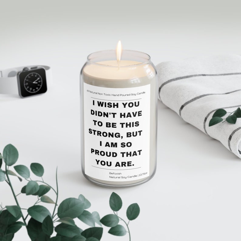 I Wish You Didn't Have To Be This Strong Support All Natural Soy Candle, Proud Of You Encouragement Gift, Cancer Fighter Survivor Uplifting image 1