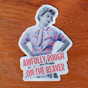 Awfully Rough On The Beaver - Sticker