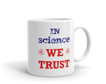 In Science We Trust Coffee Mug, Atheist Gift