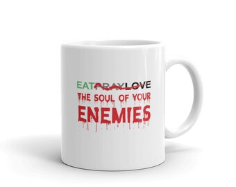 Eat the Soul of Your Enemies, Eat Pray Love Parody, 11oz Ceramic Coffee Mug