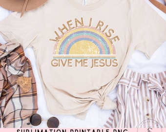 When I Rise Give Me Jesus, Christian, Retro Png, Sublimation T-Shirt Design, Boho, Summer, Printable PNG, Silhouette, Cricut, Sublimation