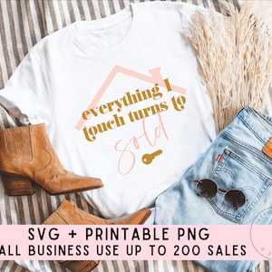 Everything I Touch Turns to Sold Realtor, Realtor Svg, Realtor Shirt, T-Shirt Design, Grafik T-Shirt, druckbare PNG Cricut Sublimation