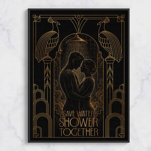 May include: A black and gold art deco poster featuring two figures embracing under a shower head. The design includes stylized peacocks on pillars and the text SAVE WATER SHOWER TOGETHER in gold lettering against a dark background.