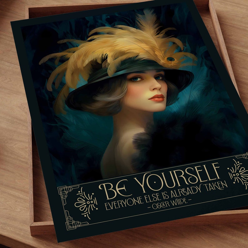 May include: A vintage-inspired poster with a woman wearing a black hat with a large yellow feather. The background is a dark teal color. The poster features the quote "Be yourself, everyone else is already taken - Oscar Wilde".