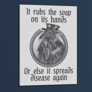 May include: A black and white illustration of a plague doctor with a long beak mask and a hat. The text reads "It rubs the soap on its hands Or else it spreads disease again."