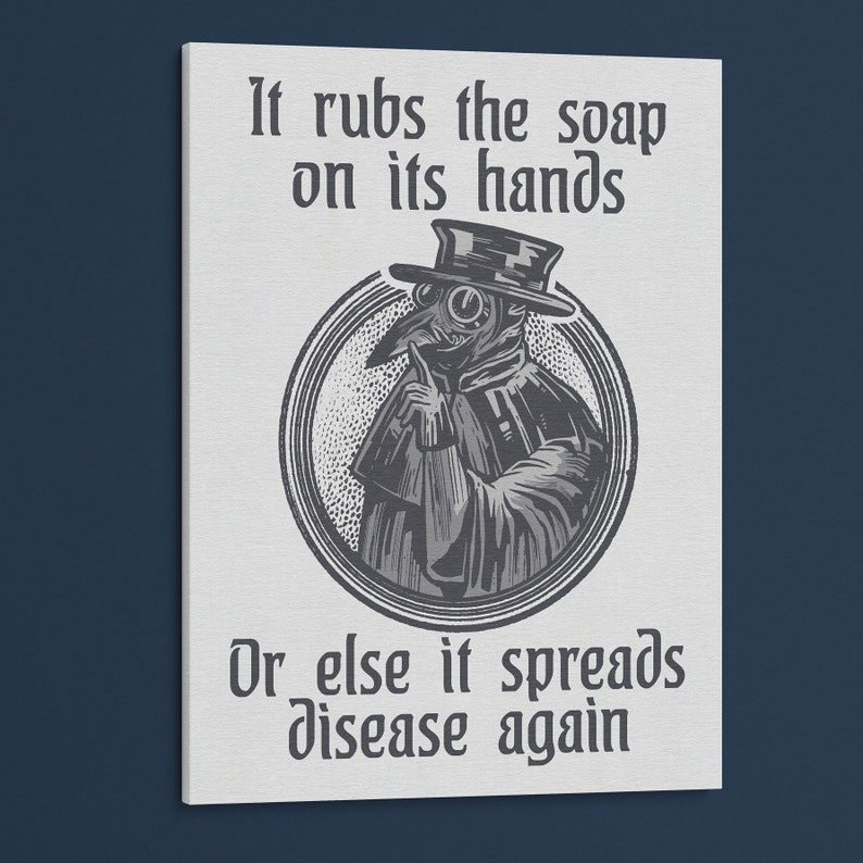 May include: A black and white illustration of a plague doctor with a long beak mask and a hat. The text reads "It rubs the soap on its hands Or else it spreads disease again."
