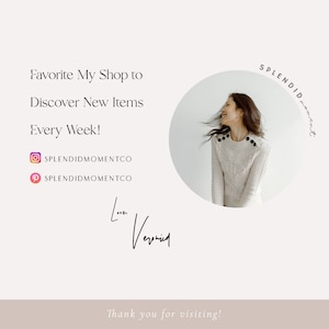 May include: A white background with text that reads "Favorite My Shop to Discover New Items Every Week!" with social media icons for Instagram and Pinterest. The text "SPLENDID moment" is written in a circle with a woman's face in the center. The text "Love, Veronica" is written in cursive. The text "Thank you for visiting!" is written at the bottom of the image.