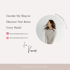 May include: A white background with text that reads "Favorite My Shop to Discover New Items Every Week!" with social media icons for Instagram and Pinterest. The text "SPLENDID moment" is written in a circle with a woman's face in the center. The text "Love, Veronica" is written in cursive. The text "Thank you for visiting!" is written at the bottom of the image.