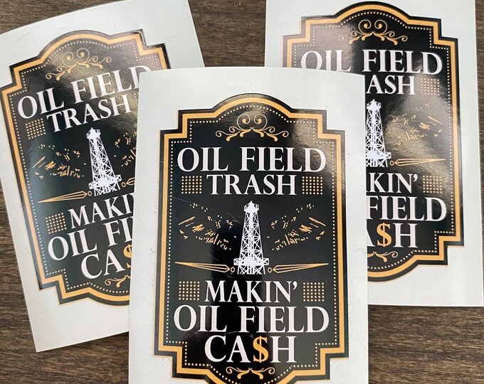 Stickers/oilfield trash/making oilfield cash/oilfield gifts/decals/gifts/vinyl sticker/car decal/car sticker