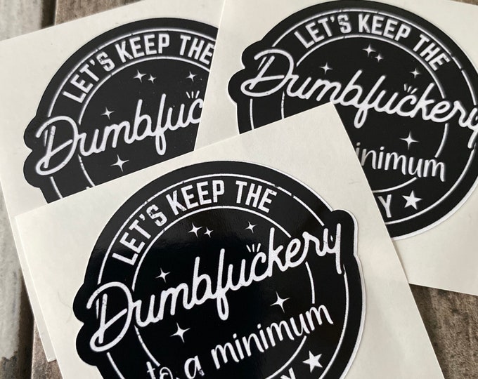 Let’s keep the dumbfuckery to a minimum/sticker/humor/funny sticker/Hardhat sticker/decal/gifts