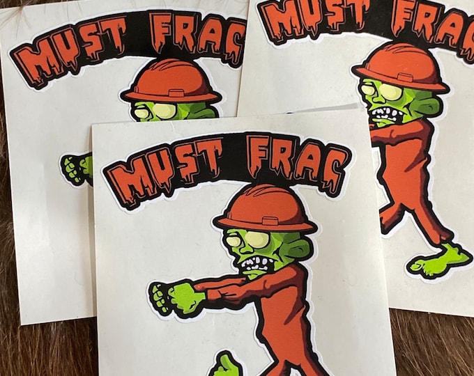 Must Frac/zombie/Oilfield trash/oilfield stickers/decal/stickers/custom vinyl stickers/frac