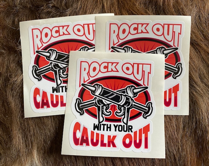 Rock out with your caulk out/caulk/decal/stickers/laptop sticker/puns/funny sticker/vinyl sticker/