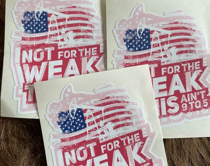 Not for the weak/this ain’t no 9 to 5/Oilfield/Pumpjack/American flag/custom sticker/decal/sticker/gifts/hard hat sticker
