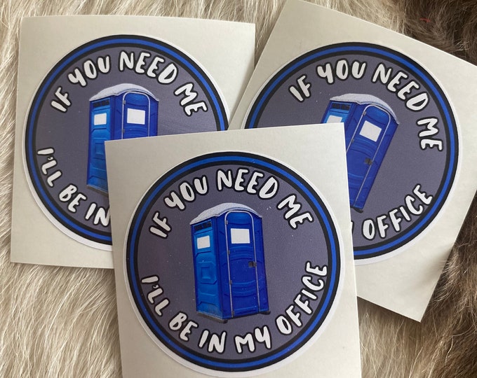 If you need me, I’ll be in my office/portapotty/humor/funny sticker/hard hat stickers/gifts/vinyl sticker/decal/work stickers/office