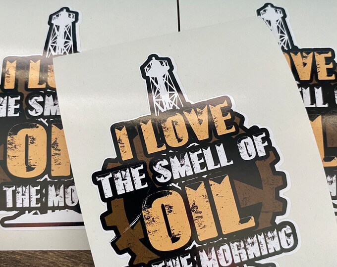 Stickers/i love the smell of oil in the morning/oilfield/vinyl sticker/gifts/oil rig/vinyl decal/