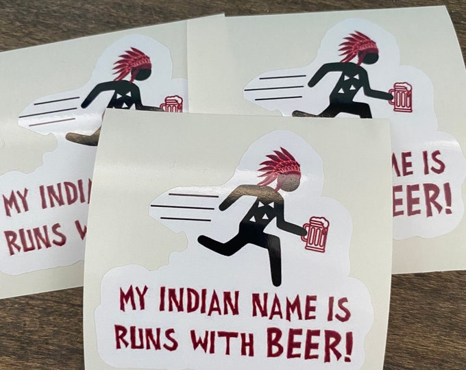 Stickers/my Indian name is runs with beer/funny sticker/vinyl sticker/decal/runs with beer/Indian name/