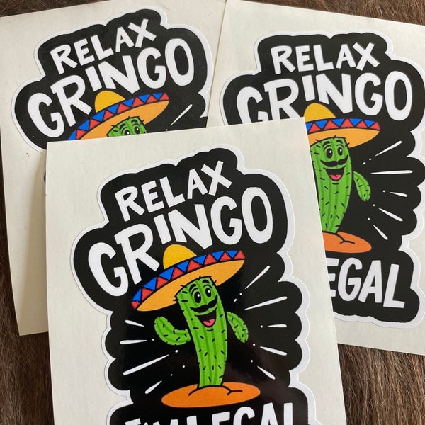 Relax gringo I’m legal/cactus/sombrero/sticker/custom decals/gifts/decal/funny/humor