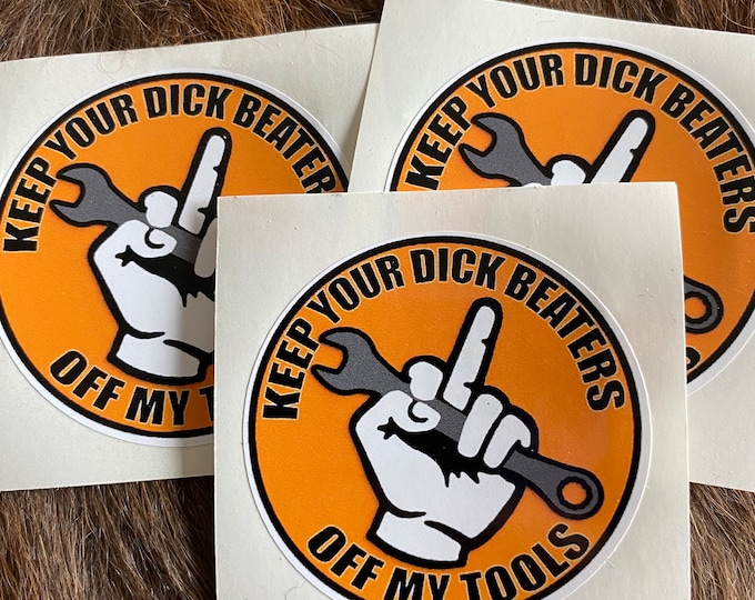 Keep your dick beaters off my tools/funny decals/middle finger/sticker/humor/funny sticker/Hardhat sticker/decal/gifts