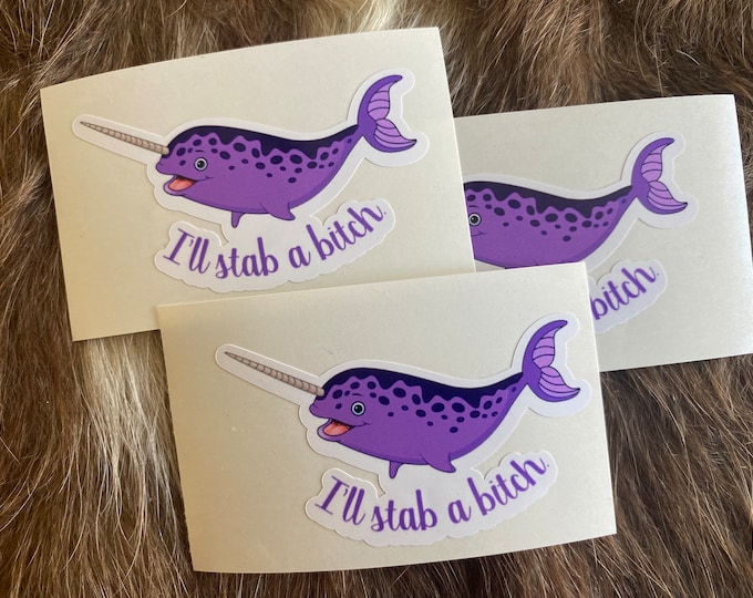 Custom vinyl stickers/narwhal/whale/I’ll stab a bitch/funny/custom/vinyl/gifts/cute stickers